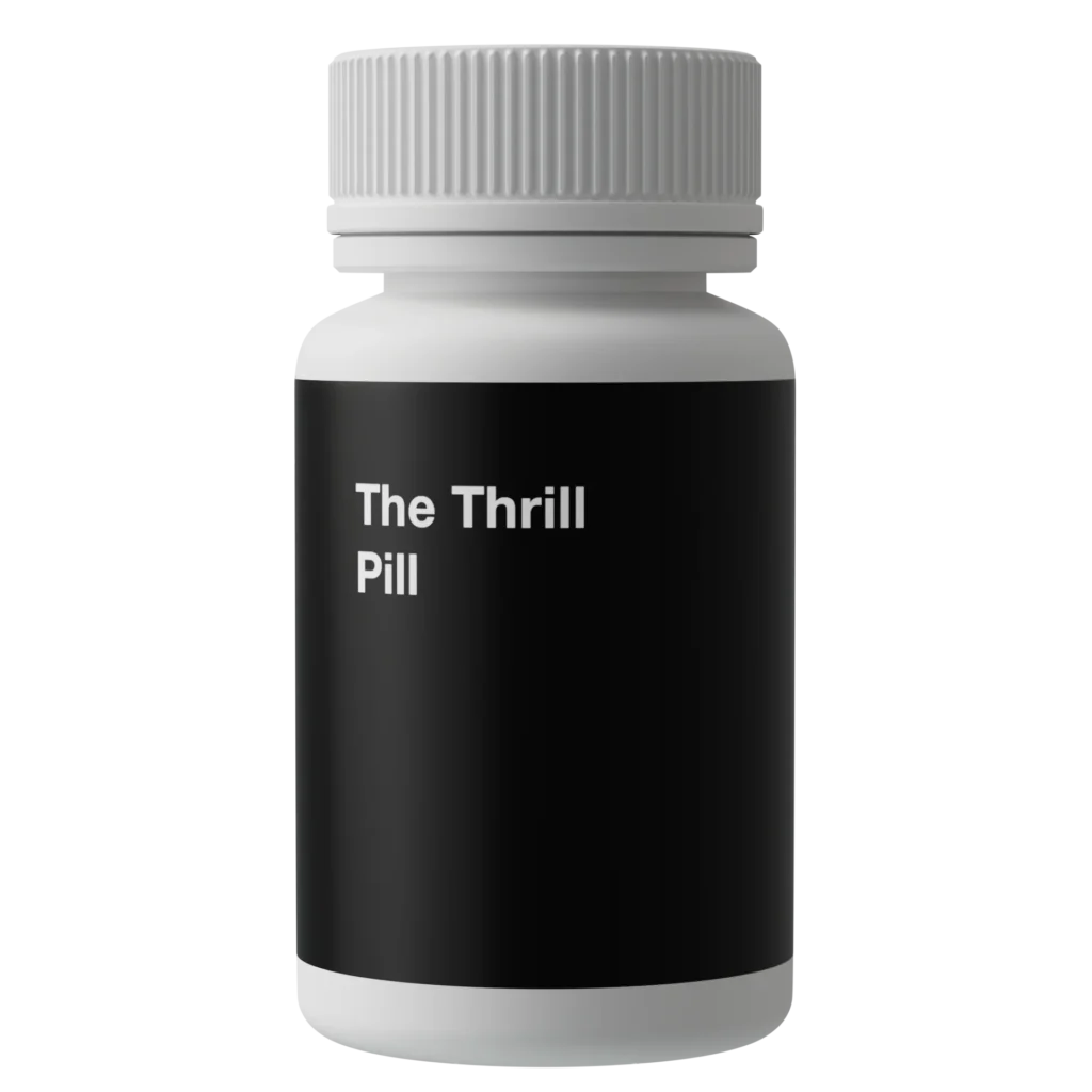The Thrill Pill
